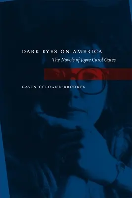 Sötét szemek Amerikán: Joyce Carol Oates regényei - Dark Eyes on America: The Novels of Joyce Carol Oates