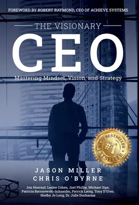 A látnok vezérigazgató: A gondolkodásmód, a jövőkép és a stratégia elsajátítása - The Visionary CEO: Mastering Mindset, Vision, and Strategy