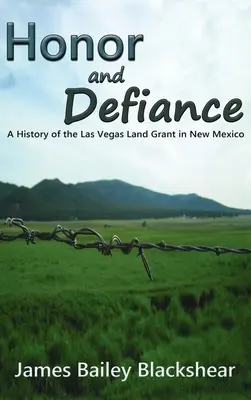 Becsület és dac: Az új-mexikói Las Vegas Land Grant története - Honor and Defiance: A History of the Las Vegas Land Grant in New Mexico