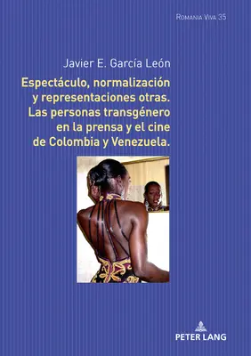 Espectculo, normalizacin y representaciones otras: Las personas transgnero en la prensa y el cine de Colombia y Venezuela