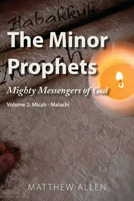 A kisebb próféták: Isten hatalmas hírnökei 2. kötet: Mikeás-Malakiás - The Minor Prophets: Mighty Messengers of God Volume 2: Micah-Malachi