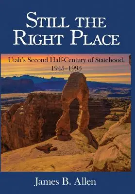 Még mindig a megfelelő helyen: Utah államiságának második fél évszázada, 1945 - 1995 - Still The Right Place: Utah's Second Half-Century of Statehood, 1945 - 1995