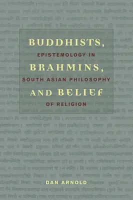 Buddhisták, bráhmanák és a hit: Episztemológia a dél-ázsiai vallásfilozófiában - Buddhists, Brahmins, and Belief: Epistemology in South Asian Philosophy of Religion