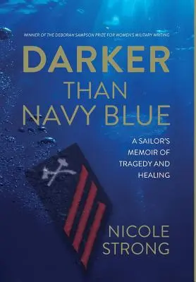 Sötétebb, mint a tengerészkék: Egy tengerész emlékirata a tragédiáról és a gyógyulásról - Darker Than Navy Blue: A Sailor's Memoir of Tragedy and Healing