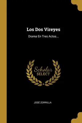 Los Dos Vireyes: Drama En Tres Actos...