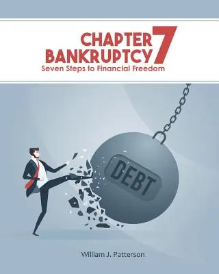 Chapter 7 Bankruptcy: Hét lépés a pénzügyi szabadsághoz - Chapter 7 Bankruptcy: Seven Steps to Financial Freedom