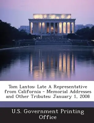 Tom Lantos: Emlékbeszédek és egyéb méltatások: 2008. január 1. - Tom Lantos: Late a Representative from California - Memorial Addresses and Other Tributes: January 1, 2008