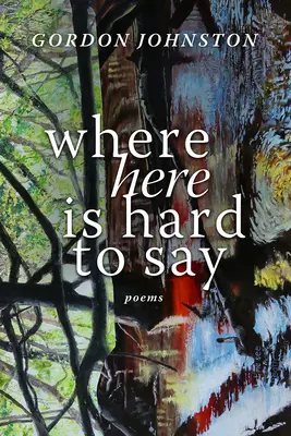 Ahol itt nehéz megmondani: versek - Where Here Is Hard to Say: Poems