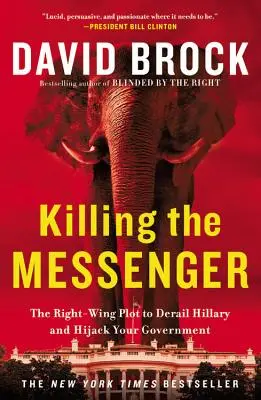 A hírnök megölése: Hillary kisiklatására és a kormány eltérítésére irányuló jobboldali összeesküvés. - Killing the Messenger: The Right-Wing Plot to Derail Hillary and Hijack Your Government