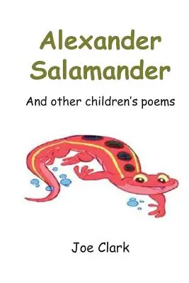 Alexander Salamander: And Other Children's Poems - And Other Children's Poems - Alexander Salamander: And Other Children's Poems