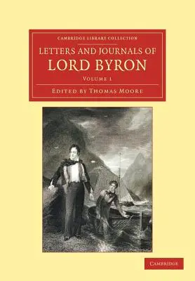 Lord Byron levelei és naplói: Életének jegyzeteivel - Letters and Journals of Lord Byron: With Notices of His Life