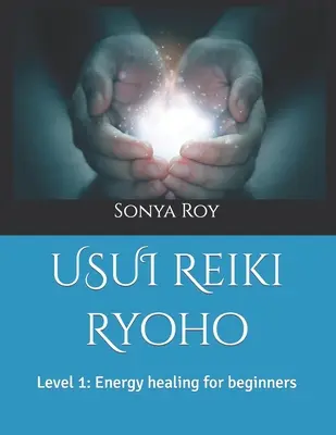 USUI Reiki Ryoho: Level 1: Energia gyógyítás kezdőknek - USUI Reiki Ryoho: Level 1: Energy healing for beginners