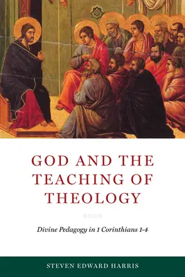 Isten és a teológia tanítása: Isteni pedagógia az 1Korinthus 1-4-ben - God and the Teaching of Theology: Divine Pedagogy in 1 Corinthians 1-4