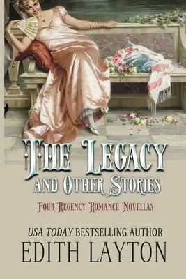 The Legacy and Other Stories: Négy Regency Romance Novellas - The Legacy and Other Stories: Four Regency Romance Novellas