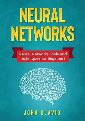 Neurális hálózatok: Neurális hálózatok eszközök és technikák kezdőknek - Neural Networks: Neural Networks Tools and Techniques for Beginners