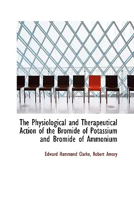 A káliumbromid és az ammónium-bromid élettani és terápiás hatása - The Physiological and Therapeutical Action of the Bromide of Potassium and Bromide of Ammonium