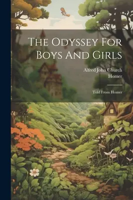 Az Odüsszeia fiúknak és lányoknak: Told From Homer - The Odyssey For Boys And Girls: Told From Homer