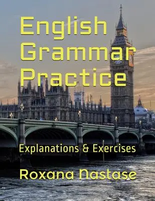 Angol nyelvtani gyakorlatok: Magyarázatok és gyakorlatok válaszokkal - English Grammar Practice: Explanations & Exercises with Answers