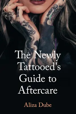 Az újonnan tetováltak útmutatója az utókezeléshez - The Newly Tattooed's Guide to Aftercare