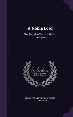 A Noble Lord: The Sequel to The Lost Heir of Linlithgow (A linlithgow-i elveszett örökös folytatása) - A Noble Lord: The Sequel to The Lost Heir of Linlithgow