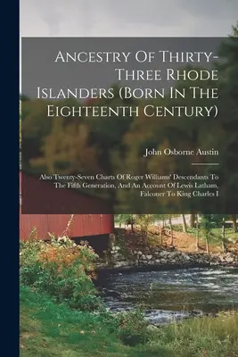 Harminchárom Rhode Island-i lakos (a tizennyolcadik században született) felmenői: Továbbá huszonhét táblázat Roger Williams leszármazottairól az ötödik nemzedékig. - Ancestry Of Thirty-three Rhode Islanders (born In The Eighteenth Century): Also Twenty-seven Charts Of Roger Williams' Descendants To The Fifth Genera