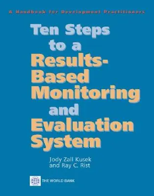 Tíz lépés az eredményalapú monitoring- és értékelési rendszer felé: Kézikönyv fejlesztési szakemberek számára - Ten Steps to a Results Based Monitoring and Evaluation System: A Handbook for Development Practitioners