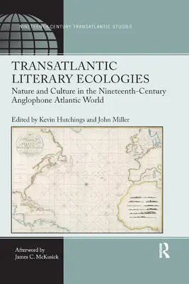 Transzatlanti irodalmi ökológiák: Természet és kultúra a tizenkilencedik századi angolszász atlanti világban - Transatlantic Literary Ecologies: Nature and Culture in the Nineteenth-Century Anglophone Atlantic World