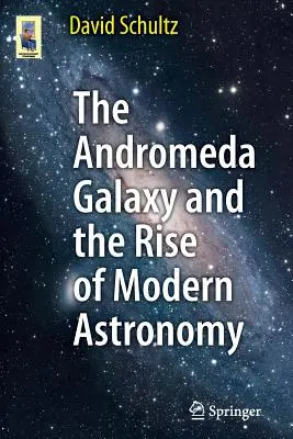 Az Androméda-galaxis és a modern csillagászat kialakulása - The Andromeda Galaxy and the Rise of Modern Astronomy