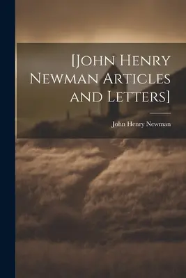 [John Henry Newman Cikkek és levelek] - [John Henry Newman Articles and Letters]