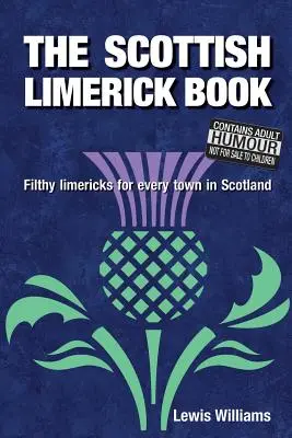 The Scottish Limerick Book: Mocskos Limerickek Skócia minden városához - The Scottish Limerick Book: Filthy Limericks for Every Town in Scotland