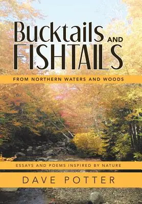 Bucktails and Fishtails: Az északi vizek és erdők - Bucktails and Fishtails: From Northern Waters and Woods