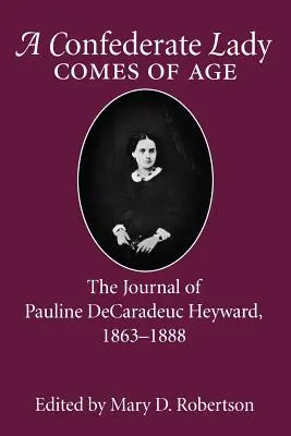 A konföderációs hölgy nagykorúvá válik: Pauline Decaradeuc Heyward naplója, 1863-1888 - Confederate Lady Comes of Age: The Journal of Pauline Decaradeuc Heyward, 1863-1888