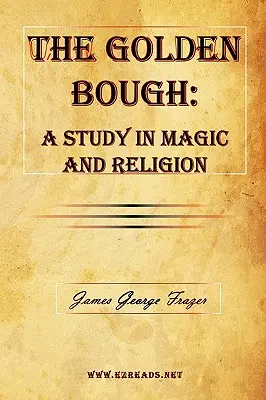 The Golden Bough: Tanulmány a mágiáról és a vallásról - The Golden Bough: A Study in Magic and Religion