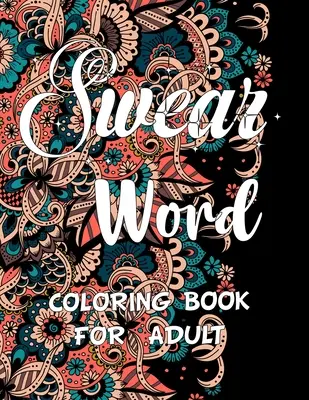 Káromkodó szó színezőkönyv felnőtteknek: Felnőtt káromkodás & motivációs színezőkönyv stresszoldásra & relaxációra. - Swear word coloring book for adult.: Adult swear & motivational coloring book for stress relief & relaxation.