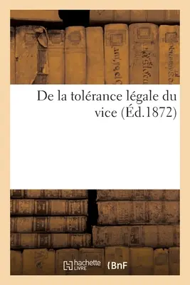 de la Tolrance Lgale Du Vice: Lettres de MM. Victor Hugo, Comte A. de Gasparin, Pre Hyacinthe, Mazzini, Marie Goegg, Mozzoni, Mazzini. - de la Tolrance Lgale Du Vice: Lettres de MM. Victor Hugo, Comte A. de Gasparin, Pre Hyacinthe, Mazzini, Marie Goegg, Mozzoni
