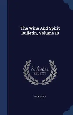 The Wine And Spirit Bulletin, 18. kötet - The Wine And Spirit Bulletin, Volume 18