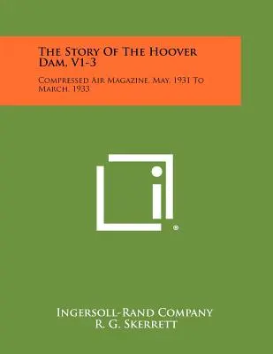 A Hoover-gát története, V1-3: Sűrített levegő magazin, 1931. május - 1933. március - The Story Of The Hoover Dam, V1-3: Compressed Air Magazine, May, 1931 To March, 1933