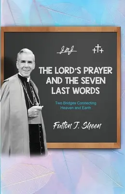 Az Úr imája és a Hét utolsó szó: Két híd, amely összeköti az eget és a földet - The Lord's Prayer and The Seven Last Words: Two Bridges Connecting Heaven and Earth