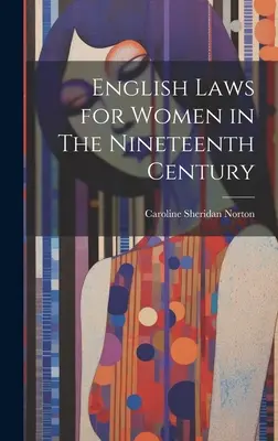 A nőkre vonatkozó angol törvények a tizenkilencedik században - English Laws for Women in The Nineteenth Century