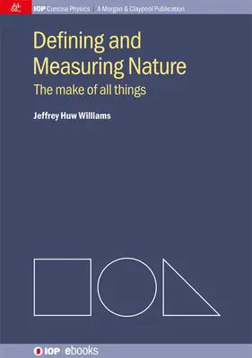 A természet meghatározása és mérése: Minden dolog felépítése - Defining and Measuring Nature: The Make of All Things