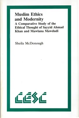 Muszlim etika és modernitás: Sayyid Ahmad Khan és Mawlana Mawdudi etikai gondolkodásának összehasonlító vizsgálata - Muslim Ethics and Modernity: A Comparative Study of the Ethical Thought of Sayyid Ahmad Khan and Mawlana Mawdudi