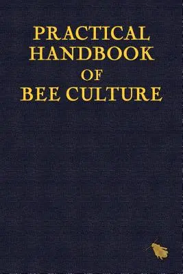 A méhtenyésztés gyakorlati kézikönyve - Practical Handbook of Bee Culture