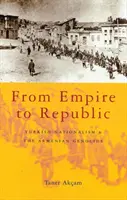 A birodalomtól a köztársaságig: A török nacionalizmus és az örmény népirtás - From Empire to Republic: Turkish Nationalism and the Armenian Genocide