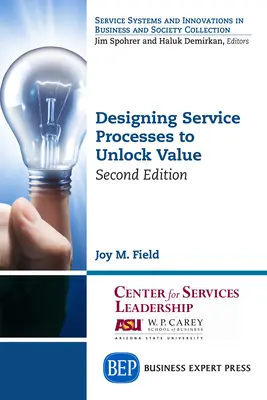 A szolgáltatási folyamatok tervezése az érték felszabadítása érdekében, második kiadás - Designing Service Processes to Unlock Value, Second Edition