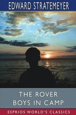 A Rover Boys a táborban (Esprios Classics): avagy a Pine Island-i riválisok. - The Rover Boys in Camp (Esprios Classics): or, The Rivals of Pine Island