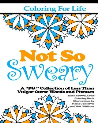 Színezés az életért: Not So Sweary: A PG „ Collection of Less Than Vulgar Curse Words and Phrases” - Coloring for Life: Not So Sweary: A PG 