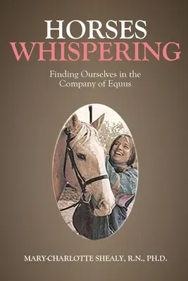 Suttogó lovak: Az Equus társaságában önmagunkra találunk. - Horses Whispering: Finding Ourselves in the Company of Equus