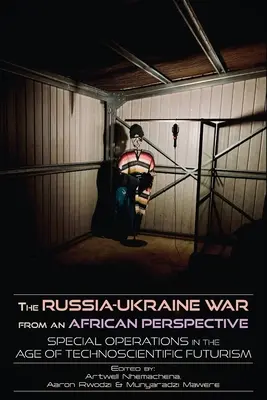 Az orosz-ukrán háború afrikai szemszögből: Különleges műveletek a műszaki-tudományos futurizmus korában - The Russia-Ukraine War from an African Perspective: Special Operations in the Age of Technoscientific Futurism