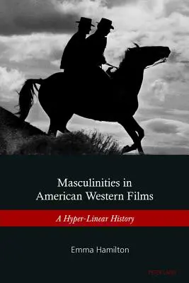 Férfiságok az amerikai westernfilmekben: A Hyper-Linear History - Masculinities in American Western Films: A Hyper-Linear History