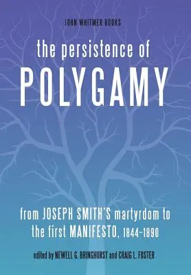 The Persistence of Polygamy of Polygamy: Joseph Smith mártíromságától az első kiáltványig, 1844-1890 - The Persistence of Polygamy: From Joseph Smith's Martyrdom to the First Manifesto, 1844-1890